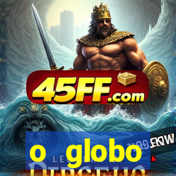 o globo absolutamente tudo sobre